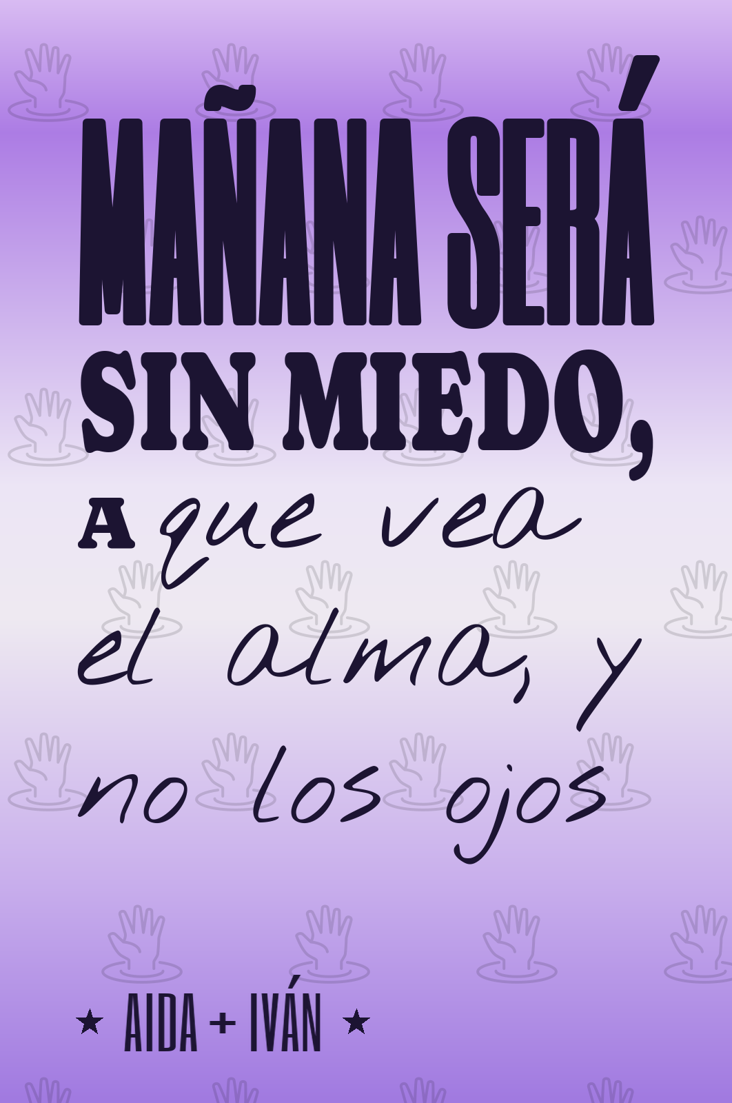 mañana será sin miedo, a que vea el alma, y no los ojos