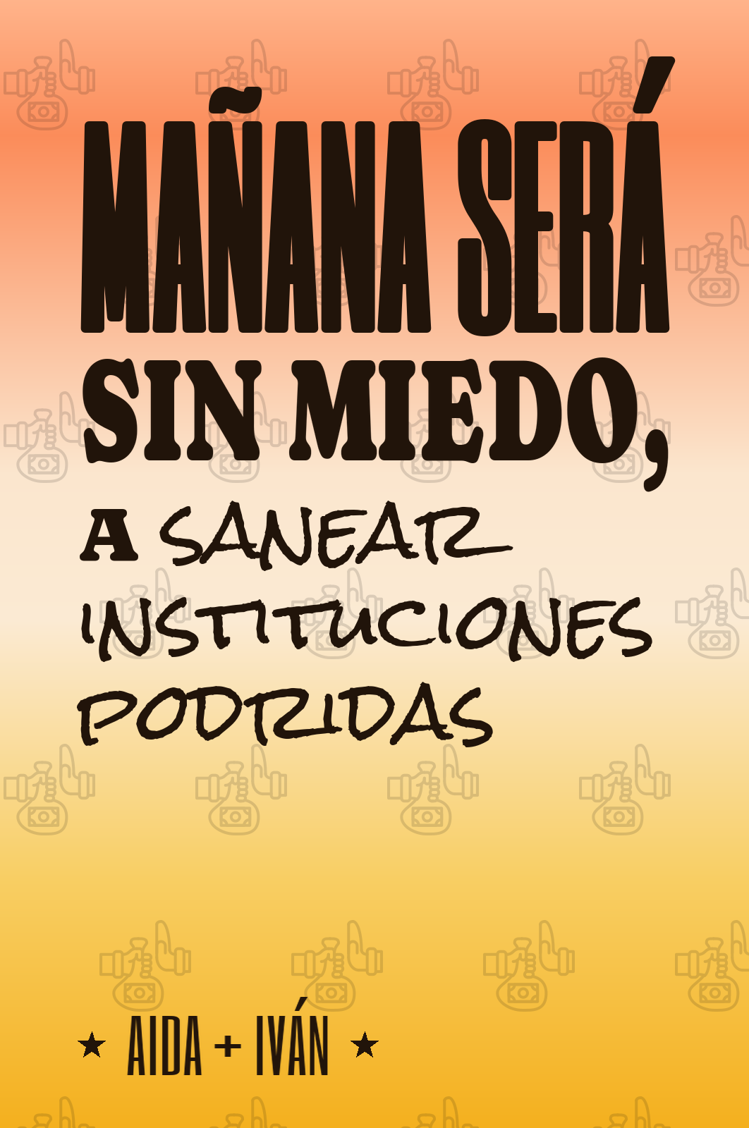 mañana será sin miedo, a sanear instituciones podridas