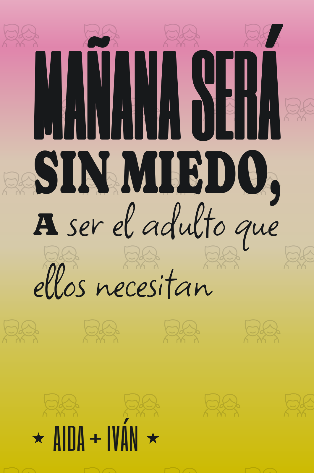 mañana será sin miedo, a ser el adulto que ellos necesitan