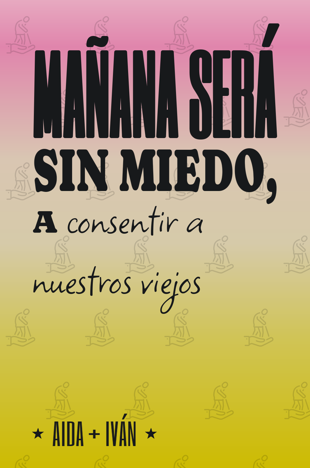 mañana será sin miedo, a consentir a nuestros viejos