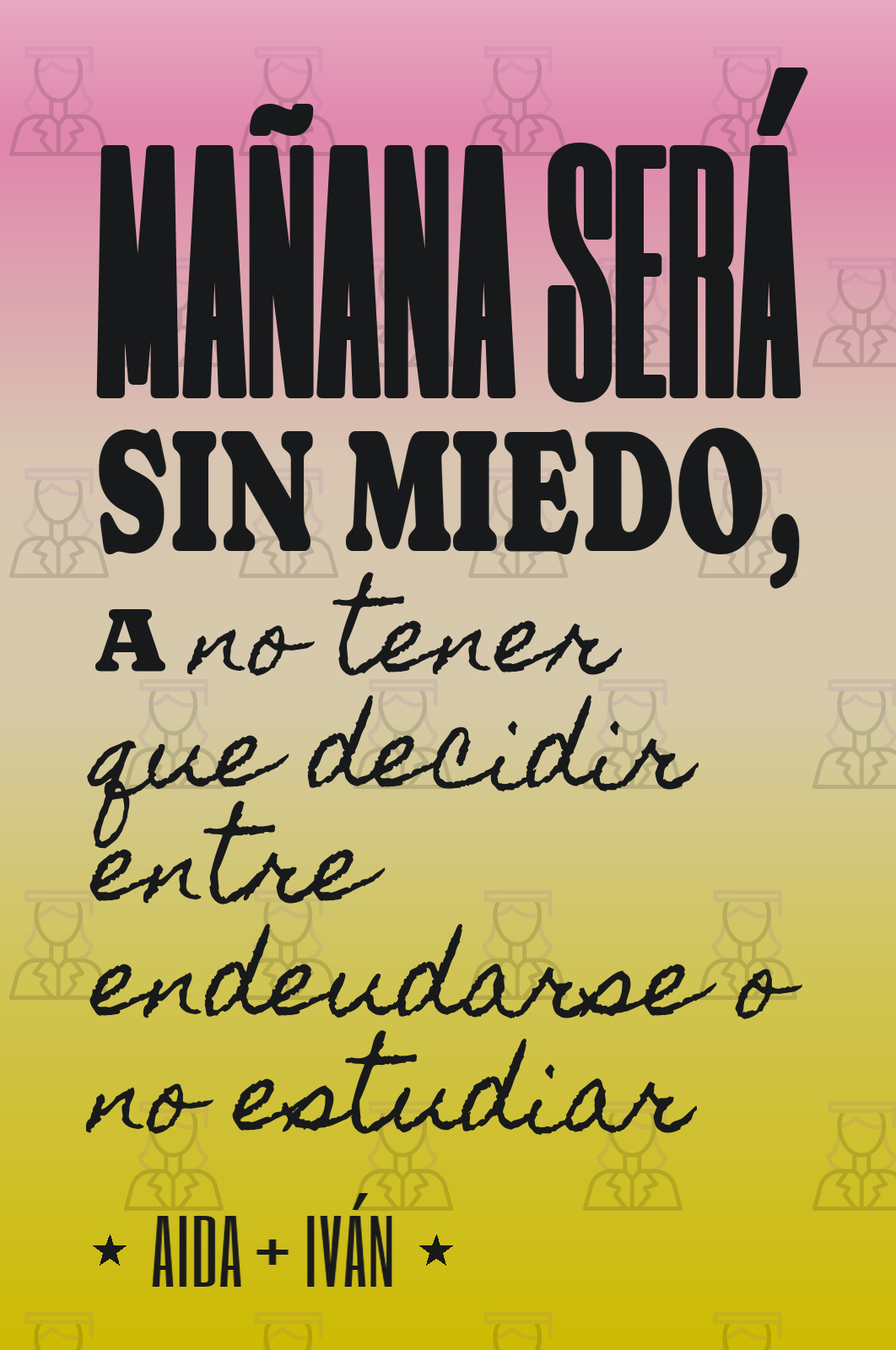 mañana será sin miedo, a no tener que decidir entre endeudarse o no estudiar