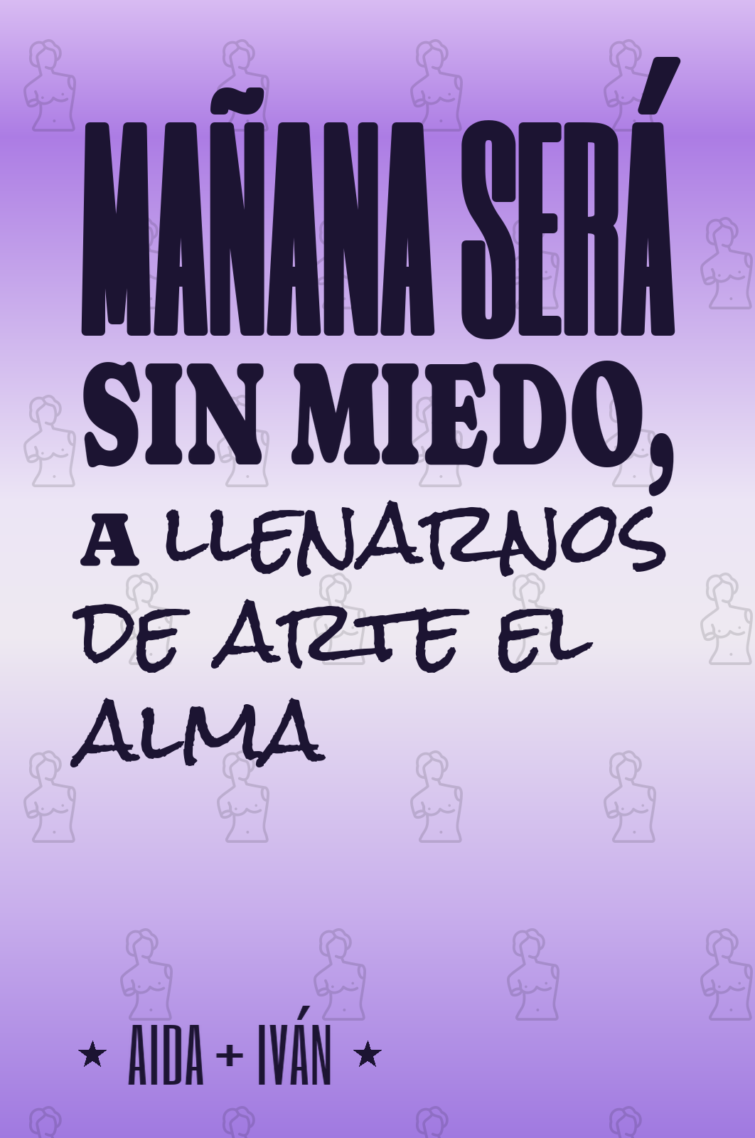 mañana será sin miedo, a llenarnos de arte el alma
