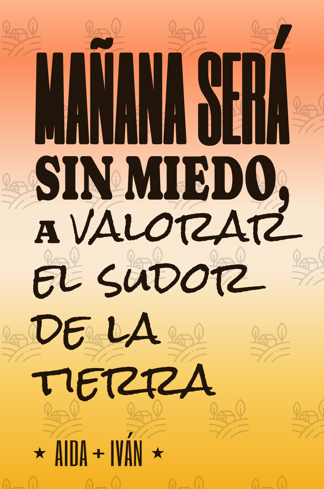mañana será sin miedo, a valorar el sudor de la tierra