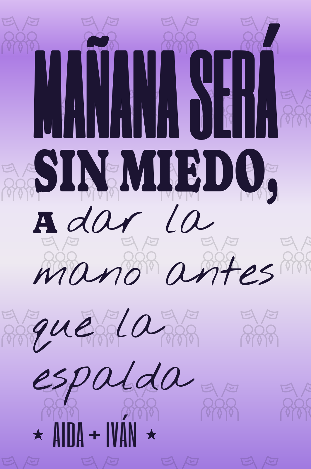 mañana será sin miedo, a dar la mano antes que la espalda