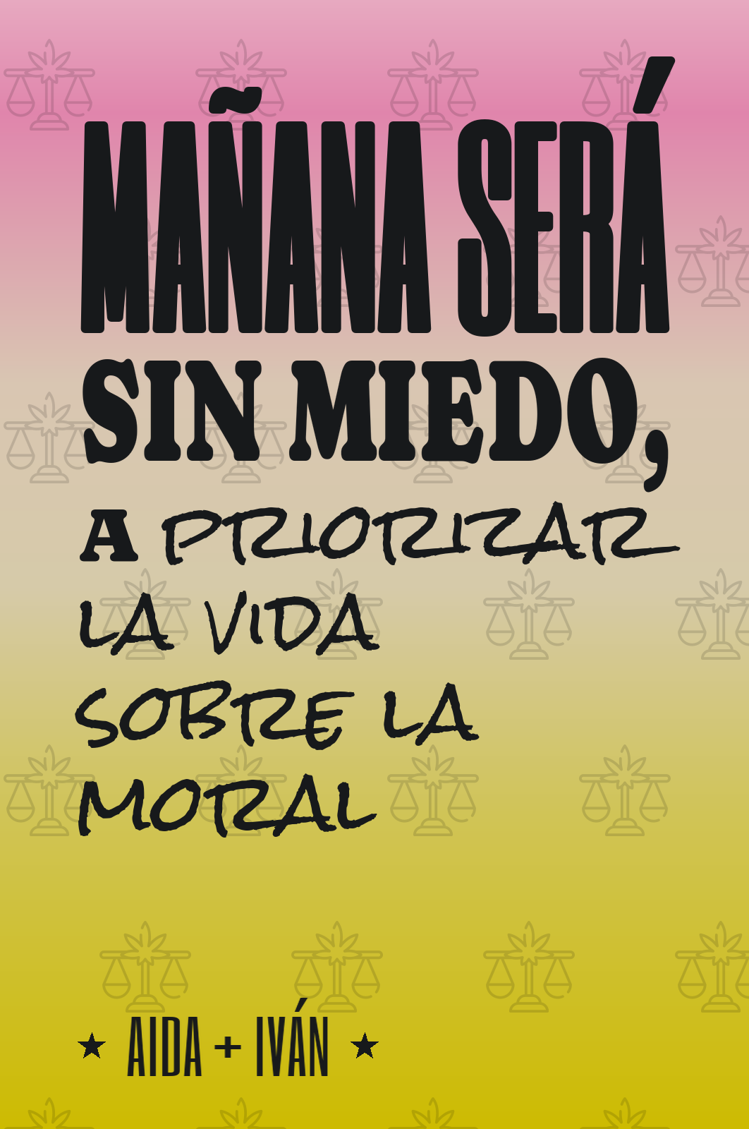 mañana será sin miedo, a priorizar la vida sobre la moral