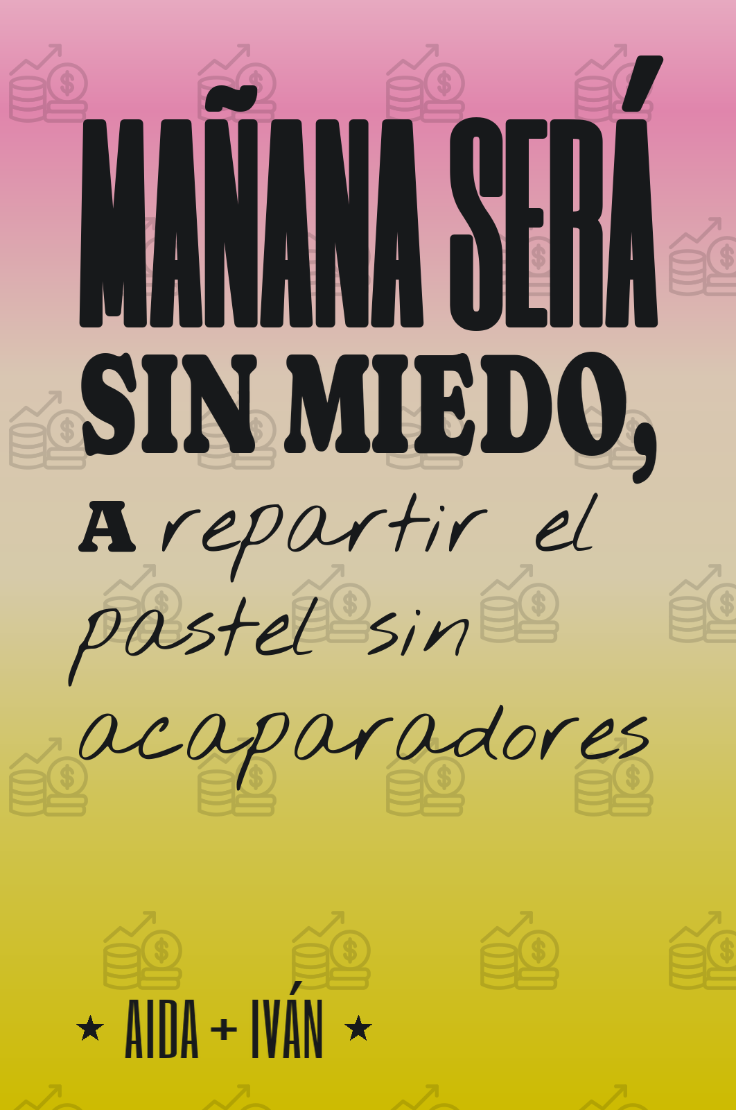 mañana será sin miedo, a repartir el pastel sin acaparadores