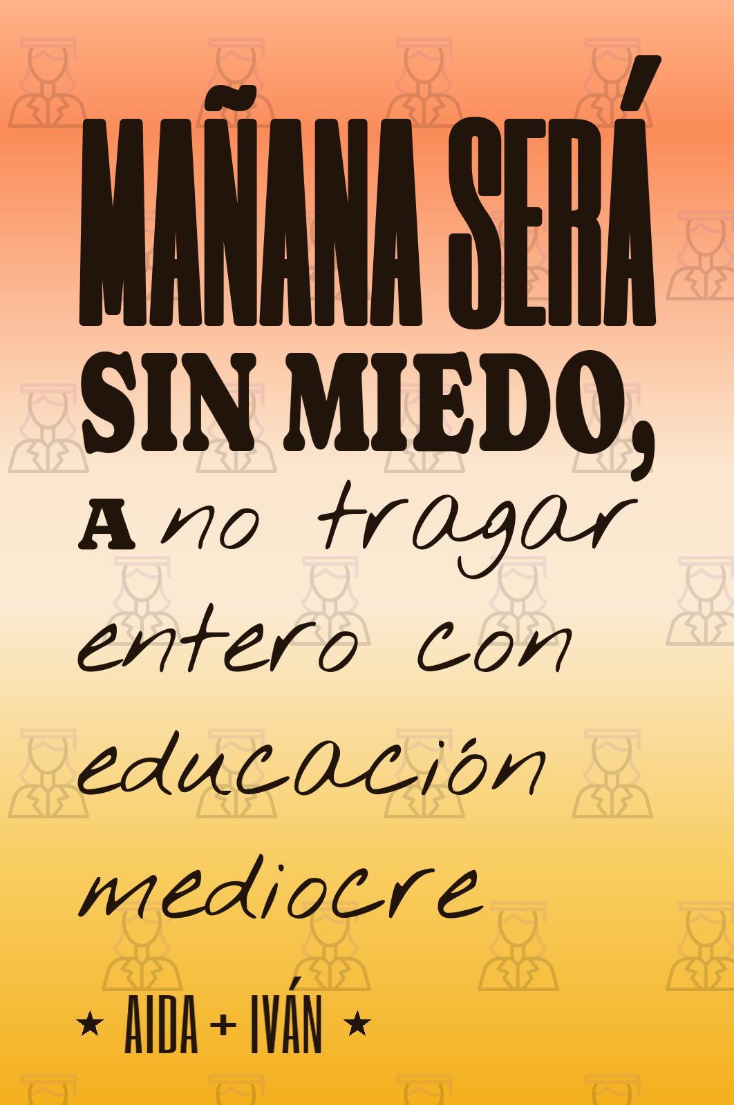 mañana será sin miedo, a no tragar entero con educación mediocre