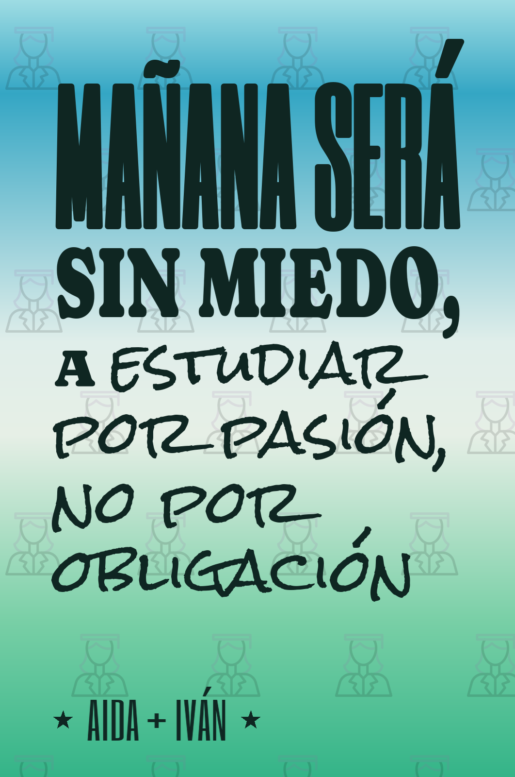 mañana será sin miedo, a estudiar por pasión, no por obligación