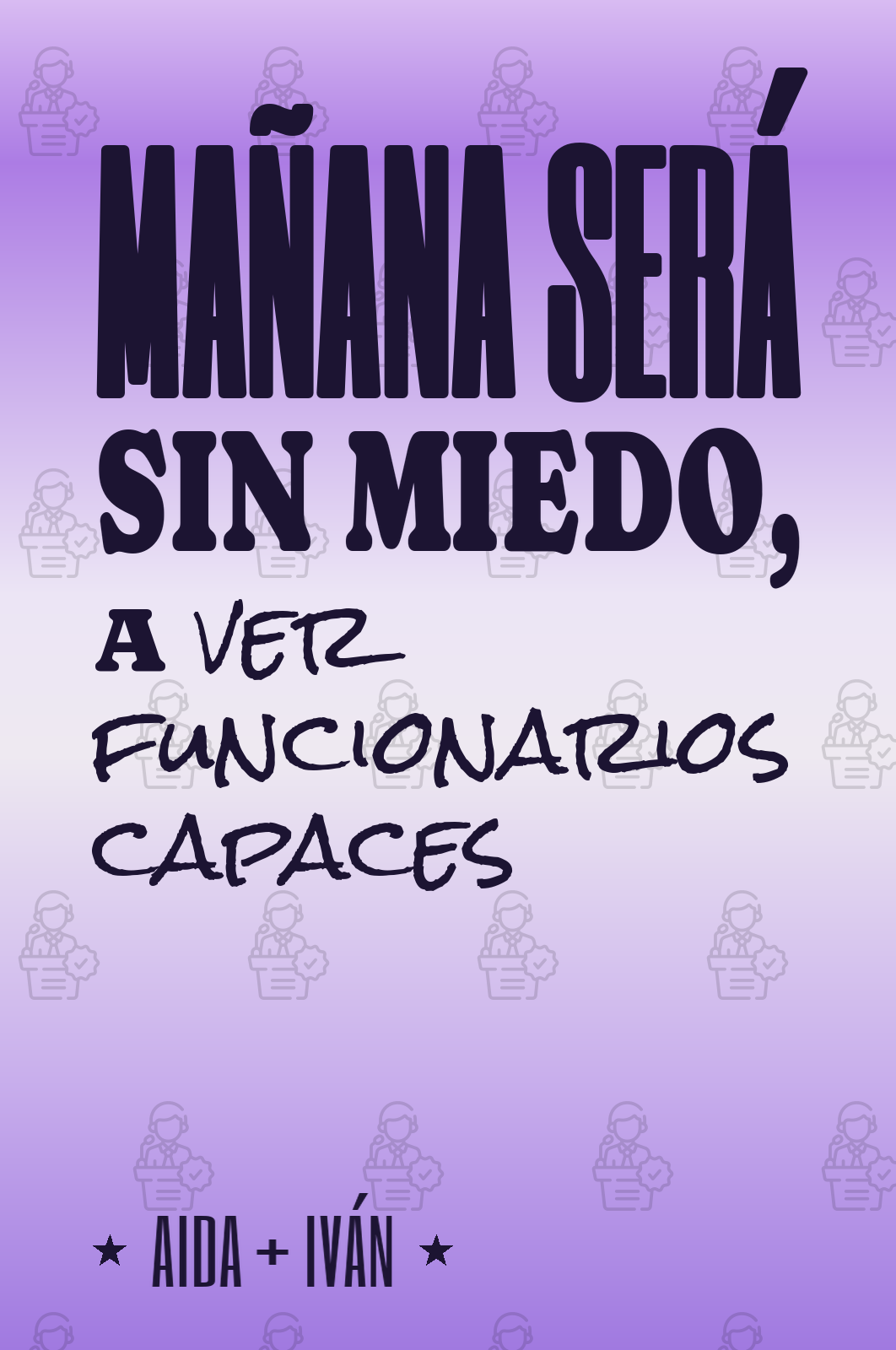 mañana será sin miedo, a ver funcionarios capaces