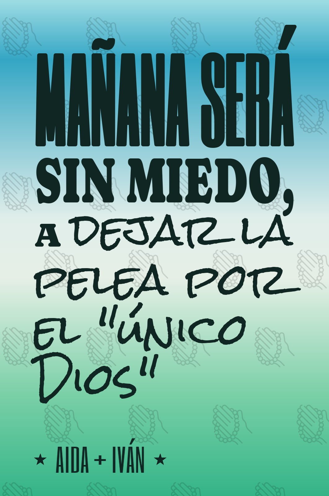 mañana será sin miedo, a dejar la pelea por el "único Dios"