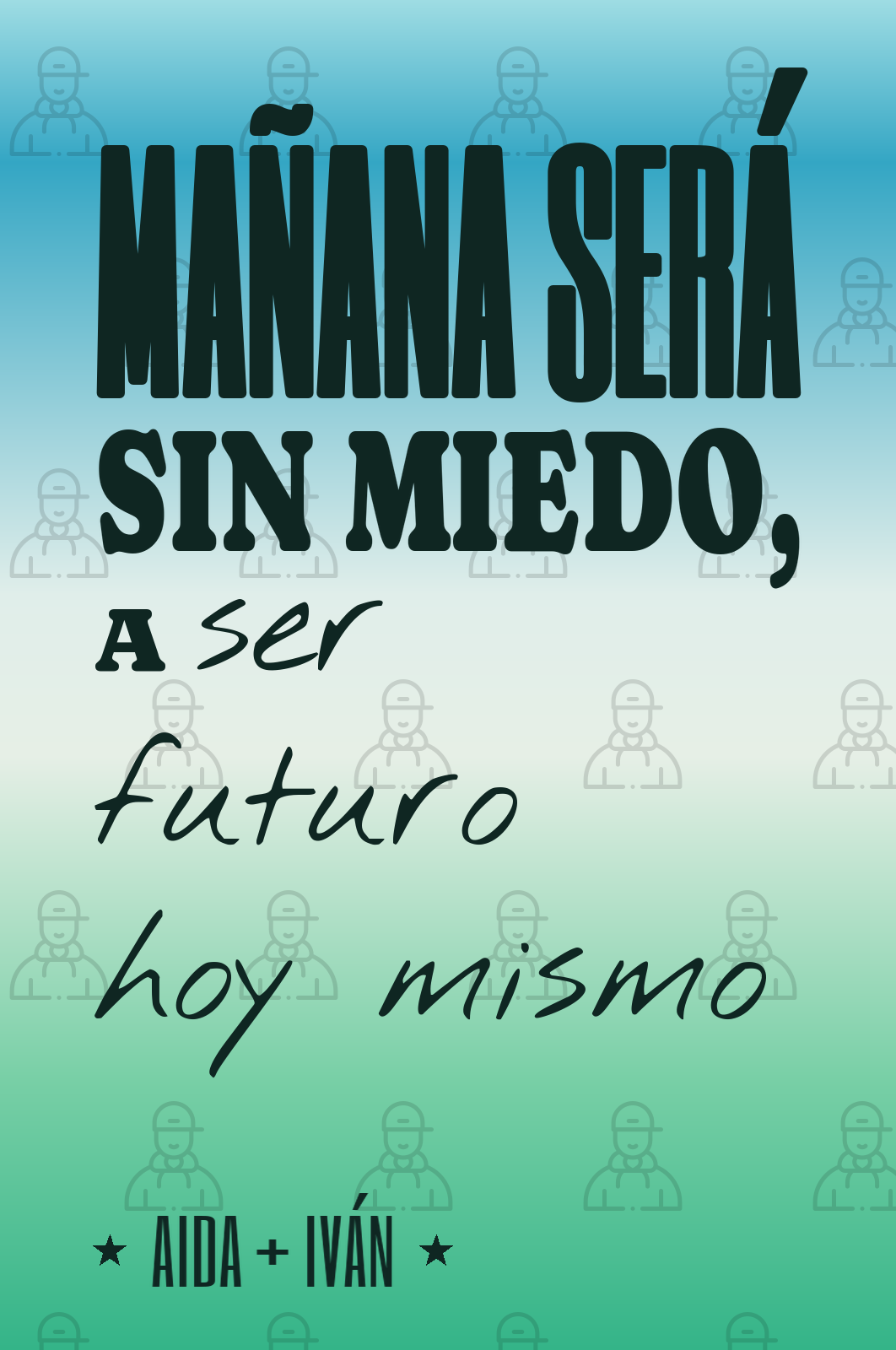mañana será sin miedo, a ser futuro hoy mismo