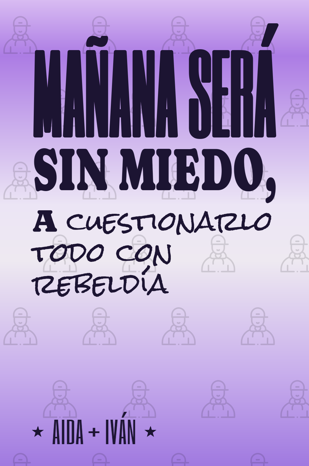 mañana será sin miedo, a cuestionarlo todo con rebeldía