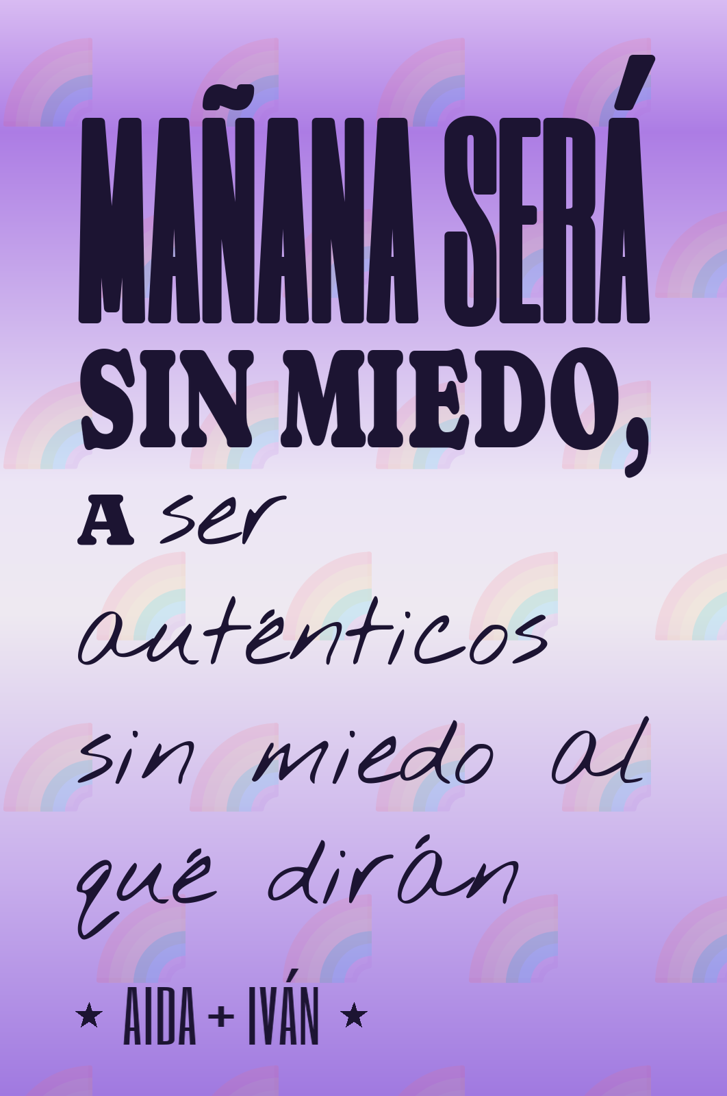 mañana será sin miedo, a ser auténticos sin miedo al qué dirán
