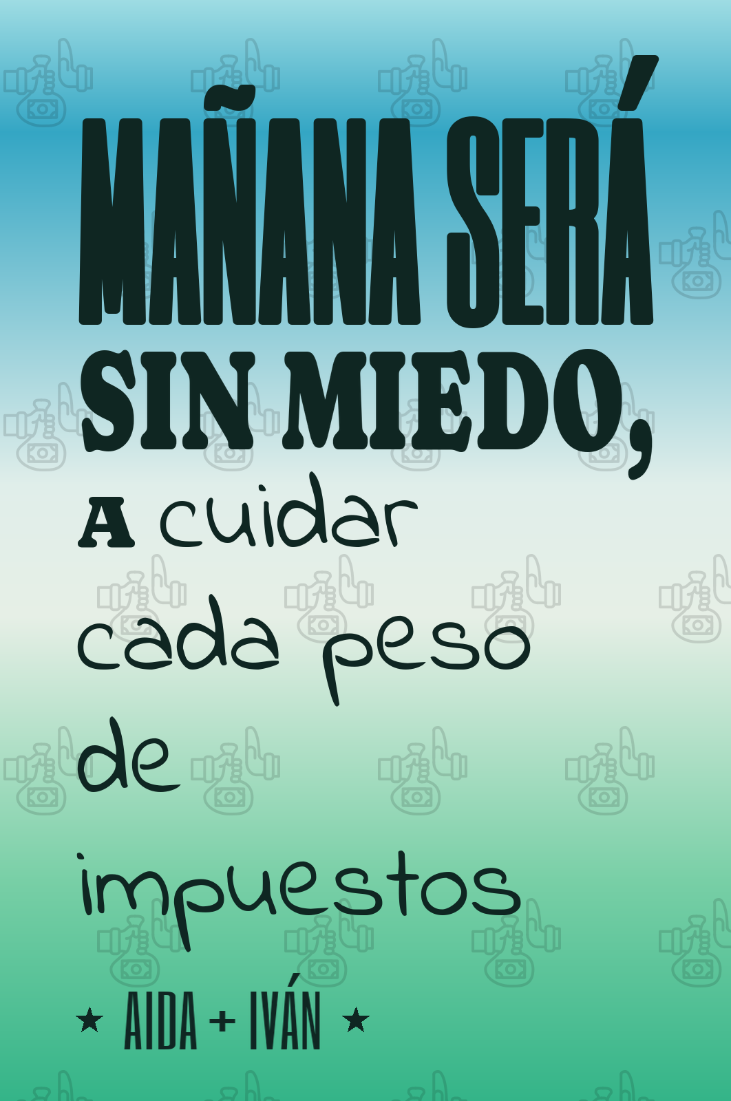mañana será sin miedo, a cuidar cada peso de impuestos